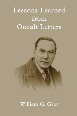 Lessons Learned from Occult Letters by William G. Gray