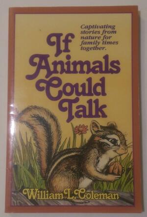 If Animals Could Talk by William L. Coleman