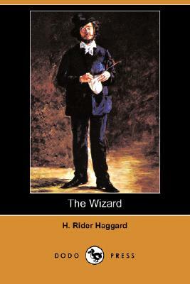 The Wizard (Dodo Press) by H. Rider Haggard