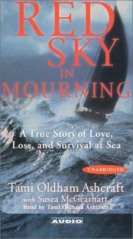 Red Sky In Mourning: The True Story of a Woman's Courage and Survival at Sea by Tami Oldham Ashcraft, Tami Oldham Ashcraft