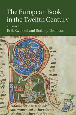 The European Book in the Twelfth Century by Erik Kwakkel