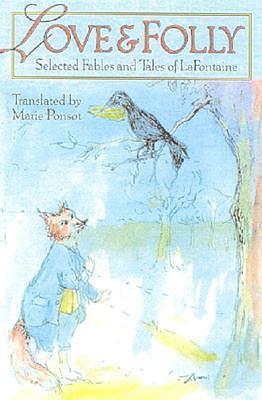 Love and Folly: Selected Fables and Tales of La Fontaine by Marie Ponsot, Marie Ponsot