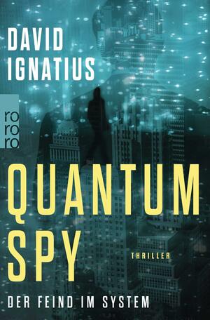 Quantum Spy: Der Feind im System by David Ignatius