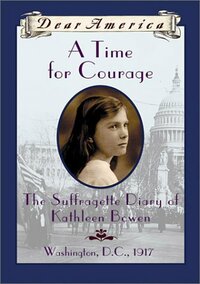 A Time For Courage: The Suffragette Diary of Kathleen Bowen by Kathryn Lasky
