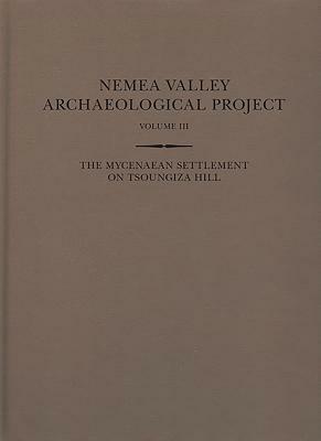 The Mycenaean Settlement on Tsoungiza Hill by Mary K. Dabney, James C. Wright