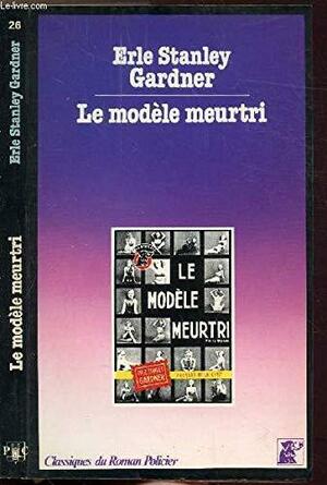 Le Modèle meurtri. [The Case of the calendar girl. Traduction par Maurice-Bernard Endrèbe.]. by Erle Stanley Gardner
