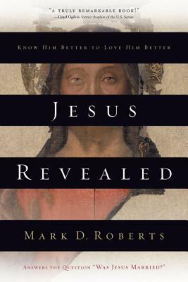 Jesus Revealed: Know Him Better to Love Him Better by Mark D. Roberts