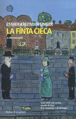La finta cieca e altri racconti by Esther Singer Kreitman