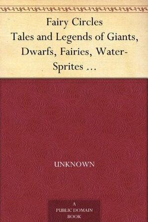Fairy Circles Tales and Legends of Giants, Dwarfs, Fairies, Water-Sprites and Hobgoblins by Marie Jeserich Timme (Villamaria)