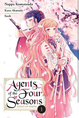 Agents of the Four Seasons: Dance of Spring, Vol. 1: Volume 1 by Nappa Komatsuda, Kana Akatsuki