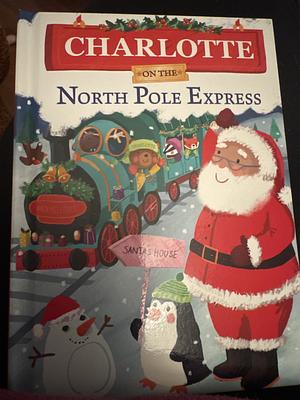 Charlotte on the North Pole Express by Jd Green