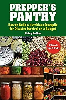 The Prepper's Pantry: A Prepper's Guide to Whole Food on a Half-Price Budget by Daisy Luther