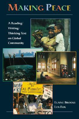 Making Peace: A Reading/Writing/Thinking Text on Global Community by Len Fox, Elaine Brooks