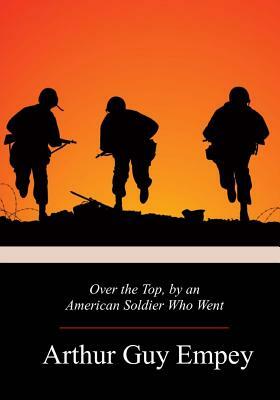 Over the Top, by an American Soldier Who Went by Arthur Guy Empey