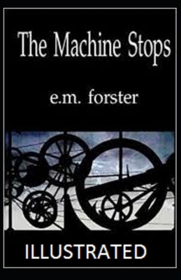 The Machine Stops Illustrated by E.M. Forster