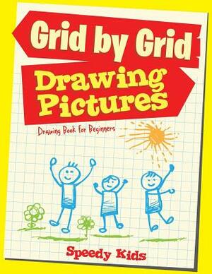 Drawing Pictures Grid by Grid: Drawing Book for Beginners by Speedy Kids