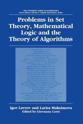 Problems in Set Theory, Mathematical Logic and the Theory of Algorithms by Igor Lavrov, Larisa Maksimova