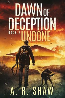 Undone: A Post-Apocalyptic Survival Thriller Series by A. R. Shaw