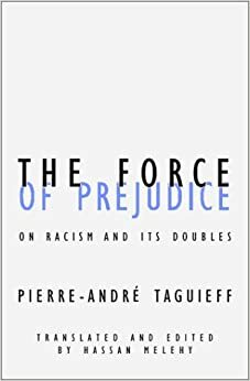 Force Of Prejudice: On Racism and Its Doubles by Pierre-André Taguieff