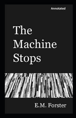 The Machine Stops Annotated by E.M. Forster