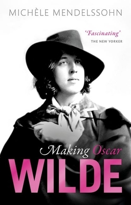 Making Oscar Wilde by Michèle Mendelssohn