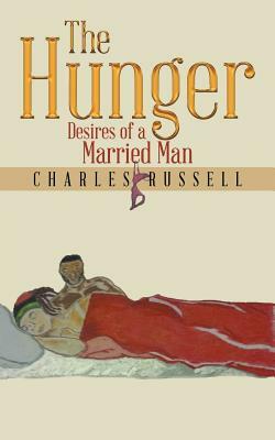 The Hunger: Desires of a Married Man by Charles Russell