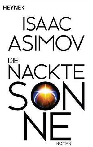 Die nackte Sonne: Roman by Isaac Asimov