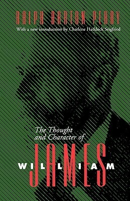 The Thought and Character of William James by Ralph Barton Perry