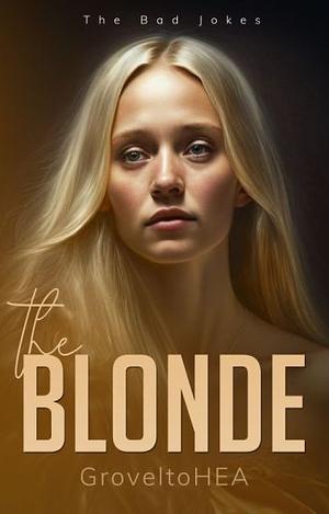 The Bad Jokes #2: The Blonde by GrovelToHEA