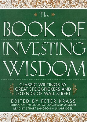The Book of Investing Wisdom: Classic Writings by Great Stock-Pickers and Legends of Wall Street by Peter Krass