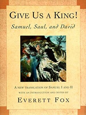 Give Us a King!: Samuel, Saul, and David by Everett Fox