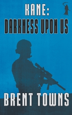 Kane: Darkness Upon Us by Brent Towns