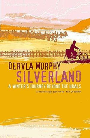 Silverland: A Winter Journey Beyond the Urals by Dervla Murphy