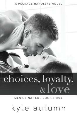 Choices, Loyalty, & Love (Men of Natex #3): A Package Handlers Novel by Kyle Autumn