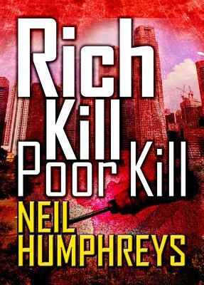 Rich Kill Poor Kill by Neil Humphreys