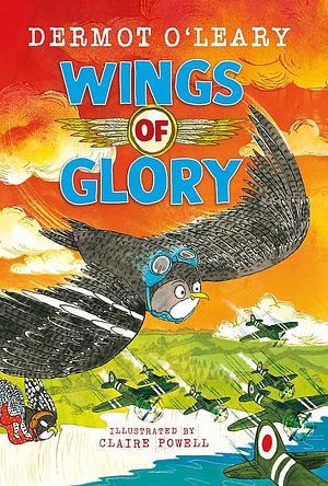 Wings of Glory: An action-packed, funny adventure story from Dermot O'Leary by Claire Powell, Dermot O'Leary