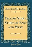 Yellow Star a Story of East and West by Elaine Goodale Eastman