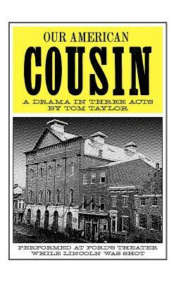 Our American Cousin: A Drama in Three Acts by Tom Taylor