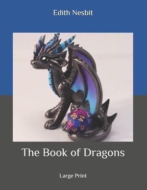 The Book of Dragons: Large Print by E. Nesbit