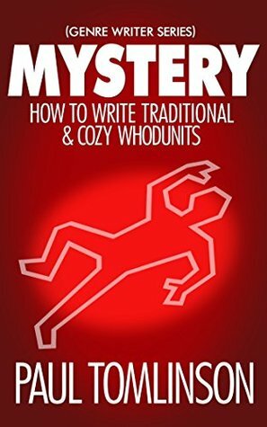 Mystery: How to Write Traditional & Cozy Whodunits by Paul Tomlinson