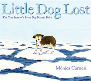 Little Dog Lost: The True Story of a Brave Dog Named Baltic by Monica Carnesi
