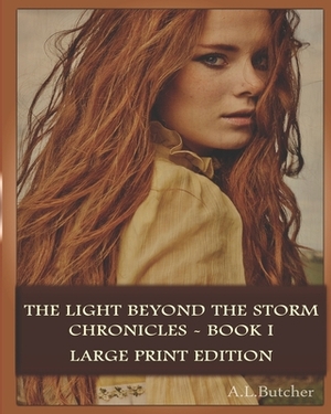 The Light Beyond the Storm Chronicles - Book I: Large Print Edition by A. L. Butcher