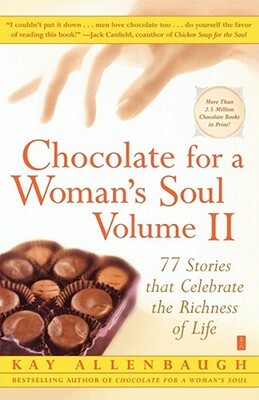 Chocolate for a Woman's Soul: 77 Stories That Celebrate the Richness of Life by Kay Allenbaugh