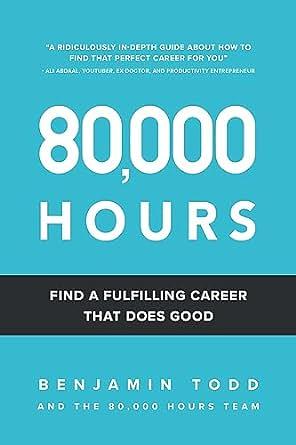 80,000 Hours: Find a fulfilling career that does good by Benjamin Todd