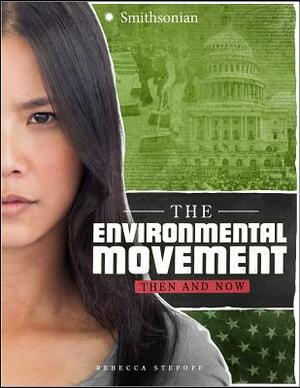 The Environmental Movement: Then and Now by Rebecca Stefoff