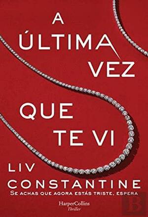 A Última Vez Que Te Vi by Liv Constantine