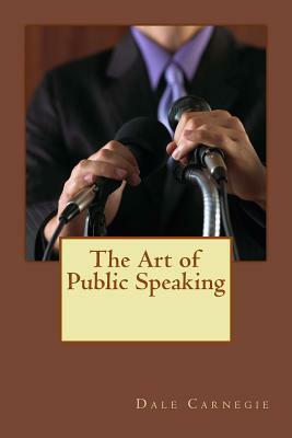 The Art of Public Speaking: Self-development is fundamental in our plan by Dale Breckenridge Carnegie