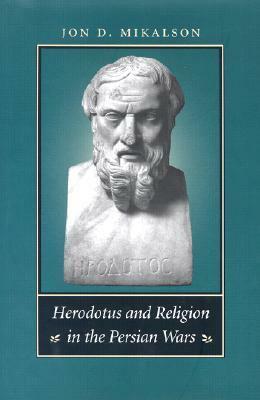 Herodotus and Religion in the Persian Wars by Jon D. Mikalson