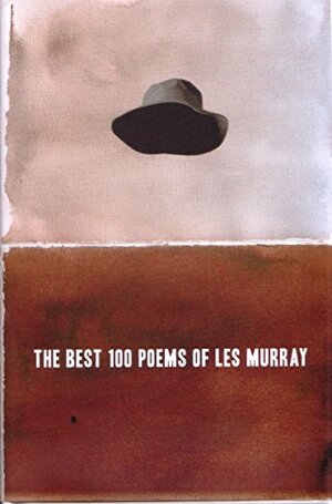 The Best 100 Poems of Les Murray by Les A Murray