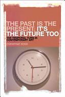 The Past is the Present; It's the Future Too: The Temporal Turn in Contemporary Art by Christine Ross